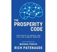 The Prosperity Code: Ten Steps to Create the Life You Always Wanted