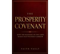 The Prosperity Covenant: How the Blessing of the Lord Makes Rich Without Sorrow