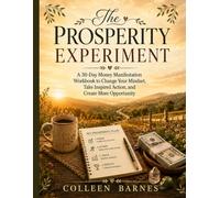 The Prosperity Experiment: A 30-Day Money Manifestation Workbook to Change Your Mindset, Take Inspired Action, and Create More Opportunity