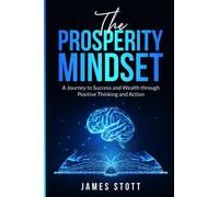 The Prosperity Mindset: A Journey to Success and Wealth through Positive Thinking and Action (The Power Within)