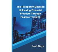 The Prosperity Mindset: Unlocking Financial Freedom Through Positive Thinking