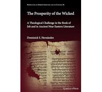 The Prosperity of the Wicked: A Theological Challenge in the Book of Job and in Ancient Near Eastern Literature: 36 (Perspectives on Hebrew Scriptures and Its Contexts)