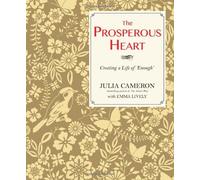 The Prosperous Heart: Creating a Life of "Enough" by Cameron, Julia, Lively, Emma (2012) Paperback