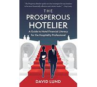 The Prosperous Hotelier: A Guide to Hotel Financial Literacy for the Hospitality Professional: 3 (The Prosperous Series)