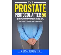 The Prostate Protocol After 50: A 28-Day, Science-Backed Plan to Calm Your Bladder, Protect Your Prostate, and Take Back Your Nights-Without Fear or Confusion (Men's Sovereign Health Series)