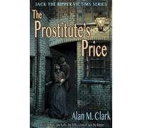 The Prostitute's Price: A Novel of Mary Jane Kelly, the Fifth Victim of Jack the Ripper: 5 (Jack the Ripper Victims)
