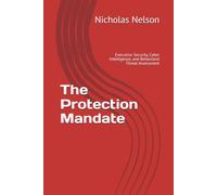 The Protection Mandate: Executive Security, Cyber Intelligence, and Behavioral Threat Assessment