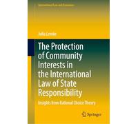 The Protection of Community Interests in the International Law of State Responsibility: Insights from Rational Choice Theory (International Law and Economics)