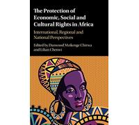 The Protection of Economic, Social and Cultural Rights in Africa: International, Regional and National Perspectives