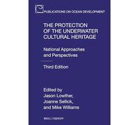 The Protection of the Underwater Cultural Heritage: National Approaches and Perspectives - Third Edition: 104 (Publications on Ocean Development, 104)
