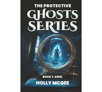 The PROTECTIVE Ghost Series: Ari, The Little Girl (THE PROTECTIVE GHOSTS SERIES)
