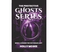 The Protective Ghost Series: Bonnie the Victorian Lady (THE PROTECTIVE GHOSTS SERIES)