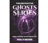 The Protective Ghost Series: Bonnie the Victorian Lady (THE PROTECTIVE GHOSTS SERIES)