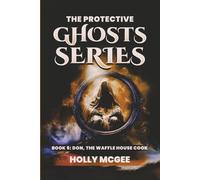 The Protective Ghost Series: Don, the Waffle House cook (THE PROTECTIVE GHOSTS SERIES)