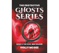 The Protective Ghost Series: The Civil War Soldier (THE PROTECTIVE GHOSTS SERIES)