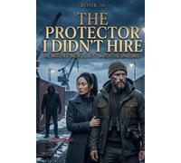 The Protector I Didn’t Hire: A Dark Bodyguard Romance: 16 (The Women Who Walked Away)
