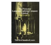 The Protector Lamp and Lighting Company Limited The first 100 years