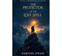 The Protector of the Lost Spell: One Spell. One Protector. One Destiny