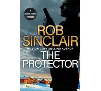 The Protector: The blockbuster action thriller from Rob Sinclair (The James Ryker Series, 10)