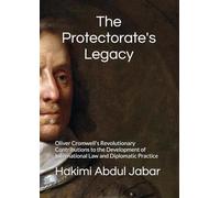 The Protectorate's Legacy: Oliver Cromwell's Revolutionary Contributions to the Development of International Law and Diplomatic Practice
