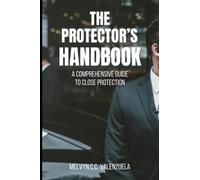 The Protector's Handbook: A Comprehensive Guide to Close Protection