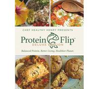 The Protein Flip™ Method & Cookbook Deluxe Edition: Balanced Protein, Better Living, and a Smarter Way to Cook