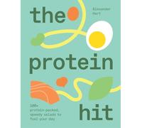 The Protein Hit: 100+ Protein-Packed, Speedy Salads to Fuel Your Day