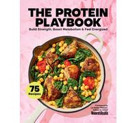 The Protein Playbook : Build Strength, Boost Metabolism, and Feel Energized