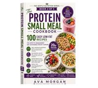 The Protein Small Meal Cookbook: 100 Easy, Low-Fat Recipes for Appetite Management and Sustainable Weight Support (THE GENTLE NUTRITION SERIES)
