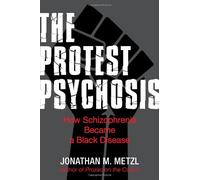 The Protest Psychosis: How Schizophrenia Became a Black Disease