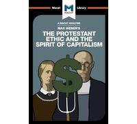 An Analysis of Max Weber's The Protestant Ethic and the Spirit of Capitalism – The Macat Library