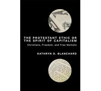 The Protestant Ethic or the Spirit of Capitalism: Christians, Freedom, and Free Markets