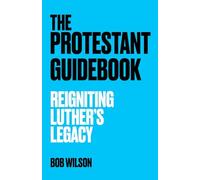 The Protestant Guidebook: Reigniting Luther's Legacy