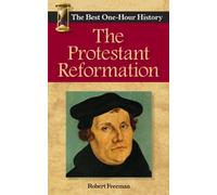 The Protestant Reformation: The Best One-Hour History