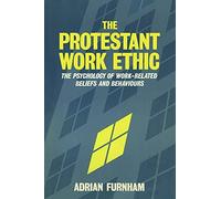 The Protestant Work Ethic: The Psychology of Work Related Beliefs and Behaviours