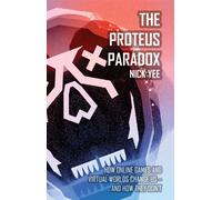The Proteus Paradox: How Online Games and Virtual Worlds Change Us-- and How They Don't