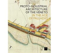 The Proto-Industrial Architecture of the Veneto: in the Age of Palladio