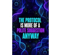 The Protocol Is More Of A Polite Suggestion Anyway: Funny Laboratory Graph Paper Notebook | 4x4 Quad Ruled Journal Gift for Scientists, Biologists, Chemistry Students, and Lab Techs