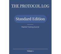 The Protocol Log - Standard Edition: Structured Peptide Tracking Journal for Organized Health Documentation (Volume 1): Large 8.5 x 11 Personal ... Details, Daily Entries & Cycle Tracking