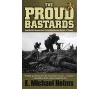 The Proud Bastards: One Marine's Journey from Parris Island Through the Hell of Vietnam