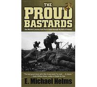 The Proud Bastards: One Marine's Journey from Parris Island Through the Hell of Vietnam