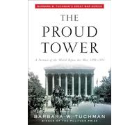 The Proud Tower: A Portrait of the World Before the War, 1890-1914; Barbara W. Tuchman's Great War Series