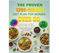 The Proven 1200-Calorie Diet Plan for Women Over 60: Easy Recipes and Meal Plans That Help You Regain Balance, Boost Vitality, and Feel Younger Every Day