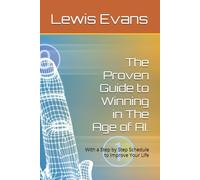 The Proven Guide to Winning in The Age of AI.: With a Step by Step Schedule to Improve Your Life: 1 (Surviving AI)