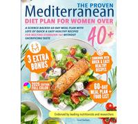 The Proven Mediterranean Diet Plan for Women Over 40: Science-Backed 60-Day Meal Plan with Lots of Quick & Easy Healthy Recipes for Melting Stubborn Fat Without Sacrificing Taste