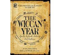 The Provenance Press Guide to the Wiccan Year: Spells, Rituals, Holiday Celebrations: A Year Round Guide to Spells, Rituals, and Holiday Celebrations