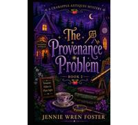 The Provenance Problem: The antiques remember everything. They just can’t tell you when. (A Crabapple Antiques Cozy Mystery)