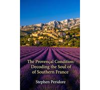 The Provencal Condition: Decoding the Soul of Southern France
