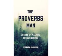 The Proverbs Man: 31 Days of Walking in God's Wisdom