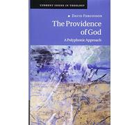 The Providence of God: A Polyphonic Approach: 11 (Current Issues in Theology, Series Number 11)
